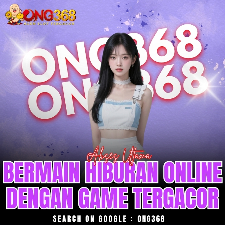 ONG368 » Akses Utama Bermain Hiburan Online dengan Game Tergacor