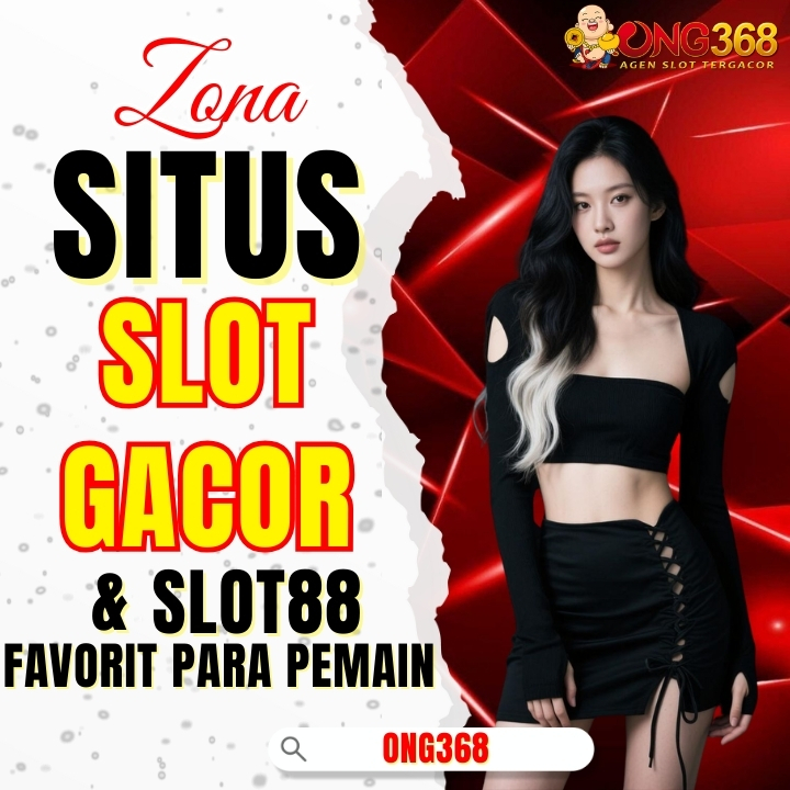 ONG368 | Zona Situs Slot Gacor & Slot88 Favorit Para Pemain