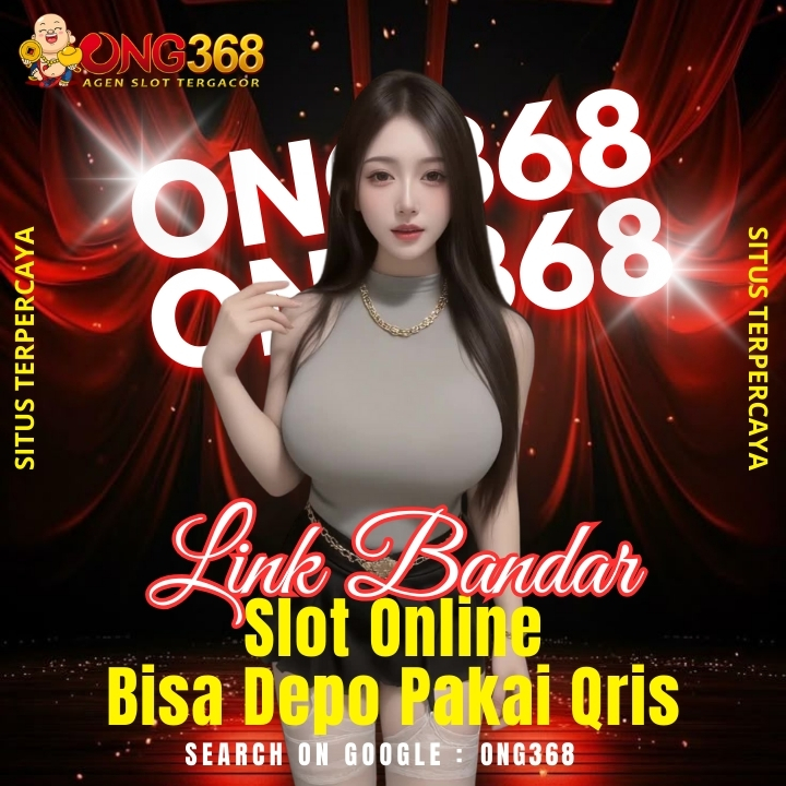 ONG368 ➜ Link Bandar Slot Online Bisa Depo Pakai Qris